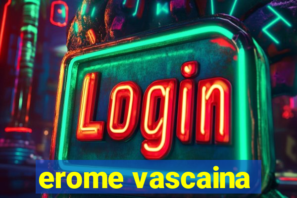 erome vascaina